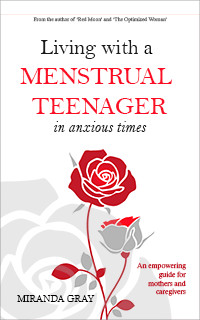 Living with a Menstrual Teenager in Anxious Times by Miranda Gray